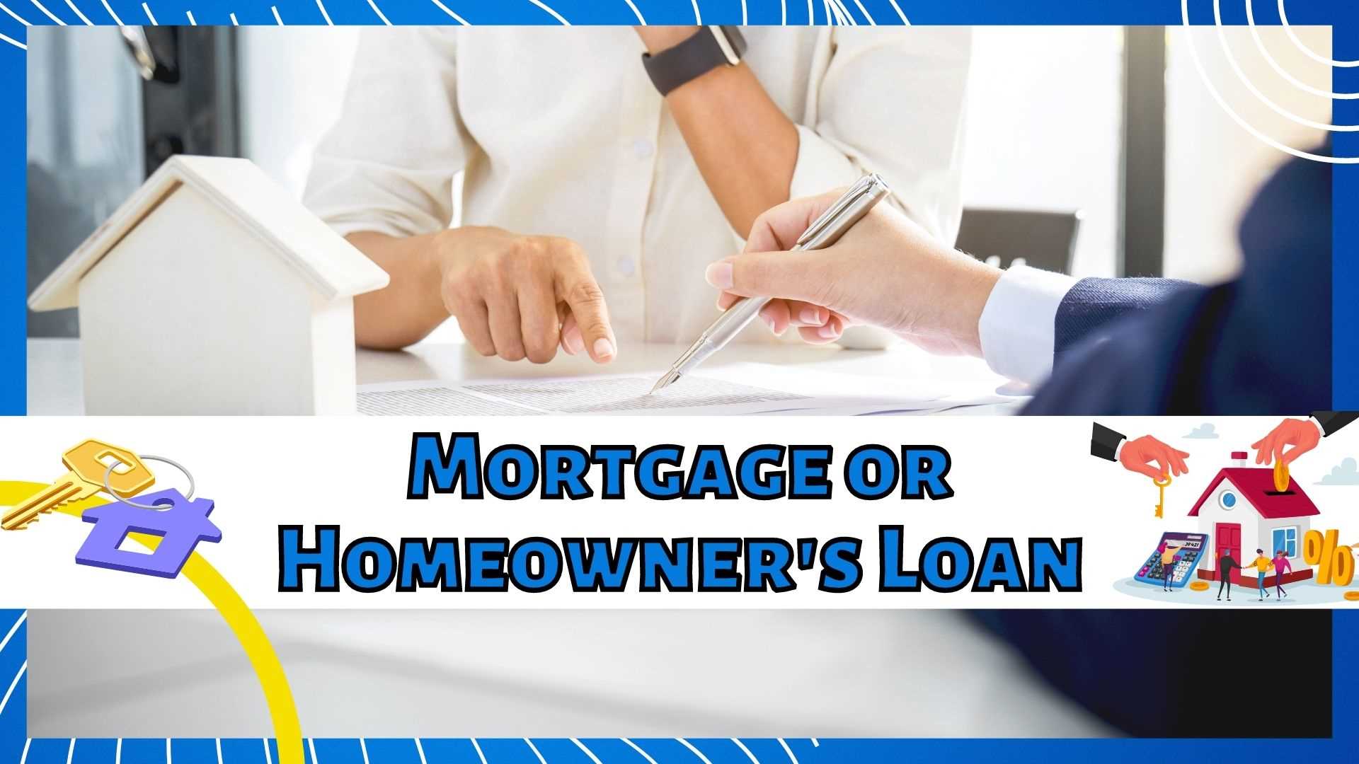 Mortgage or Homeowner's Loan