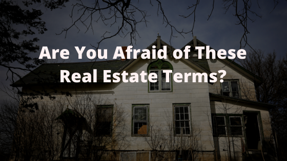 Don’t Be Afraid of These Real Estate Terms