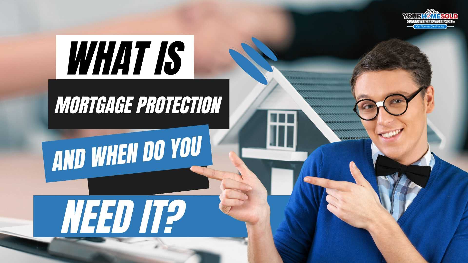 WHAT IS MORTGAGE PROTECTION AND WHEN DO YOU NEED IT?