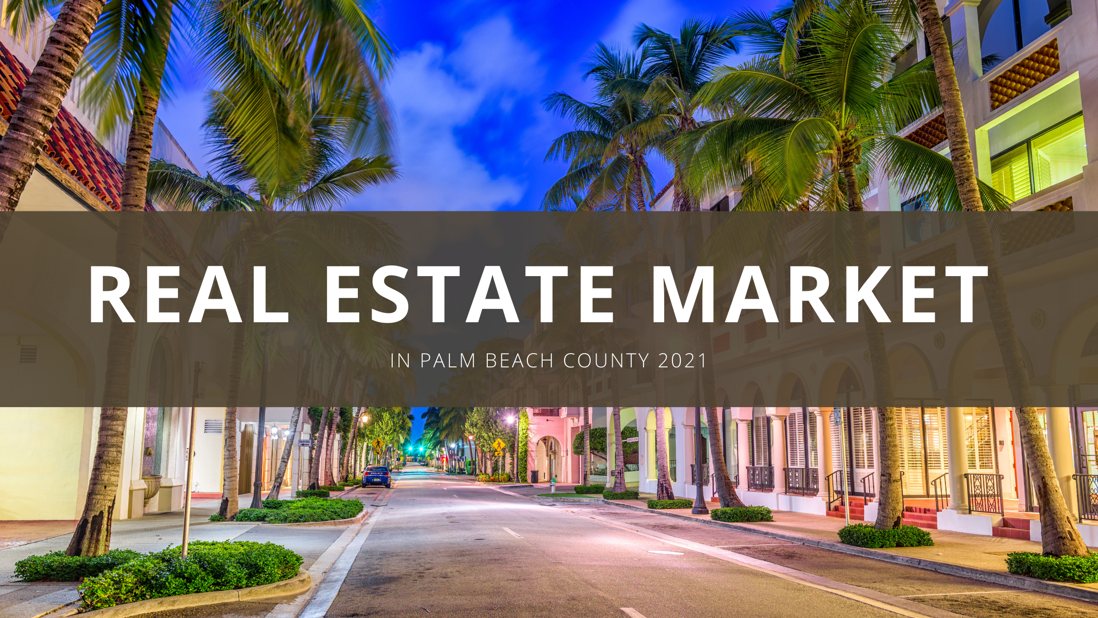 Real Estate Market in Palm Beach County 2021